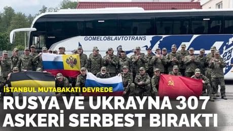 İstanbul mutabakatı devrede: Rusya ve Ukrayna 307 askeri serbest bıraktı