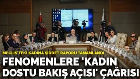 Meclis'teki kadına şiddet raporu tamamlandı: Fenomenlere 'Kadın dostu bakış açısı' çağrısı