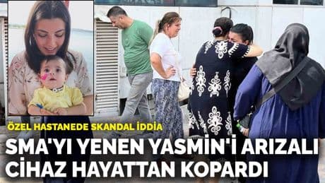 Özel hastanede skandal iddia: SMA'yı yenen Yasmin'i arızalı cihaz hayattan kopardı