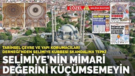 Tarihsel Çevre ve Yapı Korumacıları Derneği’nden Selimiye kubbesi skandalına tepki: Selimiye’nin mimari değerini küçümsemeyin