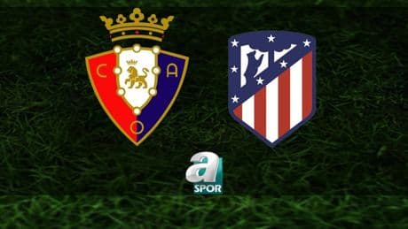 Osasuna-Atletico Madrid maçı saat kaçta ve hangi kanalda canlı yayınlanacak? | İspanya La Liga