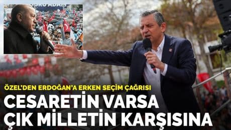 Özel'den Erdoğan'a erken seçim çağrısı: Cesaretin varsa çık milletin karşısına
