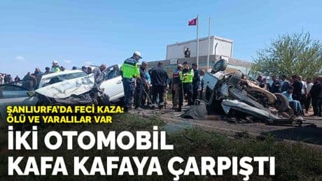 Şanlıurfa'da iki otomobil kafa kafaya çarpıştı: Ölü ve yaralılar var