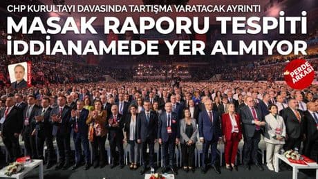 CHP 'Kurultay' soruşturması tamamlandı, iddianame kabul edildi: MASAK raporunun tespiti iddianameye eklenmedi