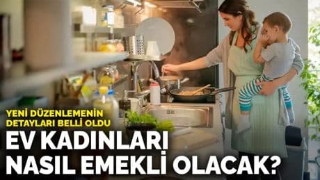 Ev kadınları nasıl emekli olacak? Yeni düzenlemenin detayları belli oldu