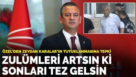 Özel'den Zeydan Karalar'ın tutuklanmasına tepki: Zulümleri artsın ki sonları tez gelsin