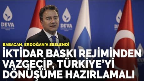 Babacan: İktidar baskı rejiminden vazgeçip, Türkiye'yi dönüşüme hazırlamalı