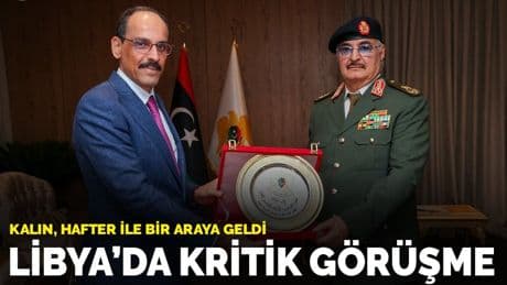 Türkiye-Libya ilişkilerinde kritik adım: Kalın, Hafter ile bir araya geldi