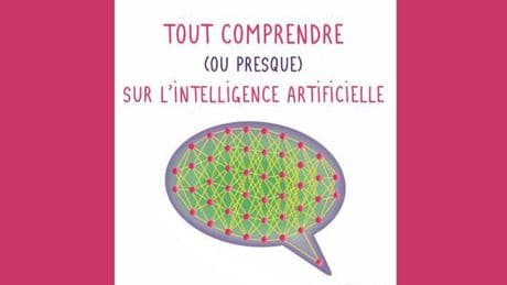 « Tout comprendre (ou presque) sur l’intelligence artificielle » : un livre qui tient ses promesses