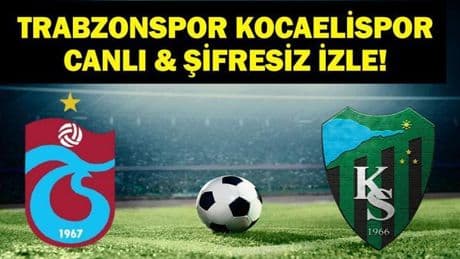 TRABZONSPOR KOCAELİSPOR CANLI İZLE| Süper Lig Trabzonspor Kocaelispor Maçı beIN Sports Canlı İzle! İşte Maç Kadrosu