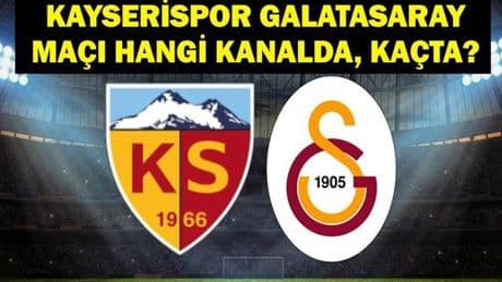 KAYSERİSPOR GALATASARAY MAÇI HANGİ KANALDA? Süper Lig Kayserispor Galatasaray Maçı Ne Zaman, Saat Kaçta? İşte Maç Kadrosu