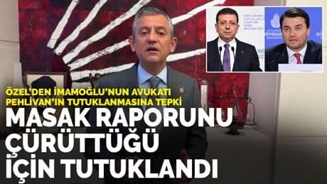 Özel, İmamoğlu'nun avukatı Pehlivan’ın tutuklanmasına tepki: MASAK raporunu çürüttüğü için tutuklandı