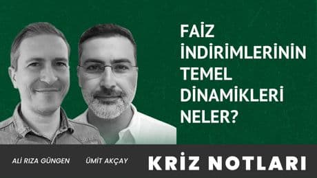 Kriz Notları |  Faiz indirimlerinin temel dinamikleri neler?
