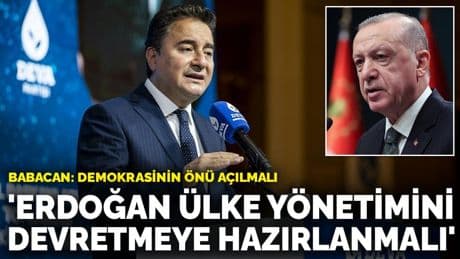 Babacan: Erdoğan ülke yönetimini devretmeye hazırlanmalı