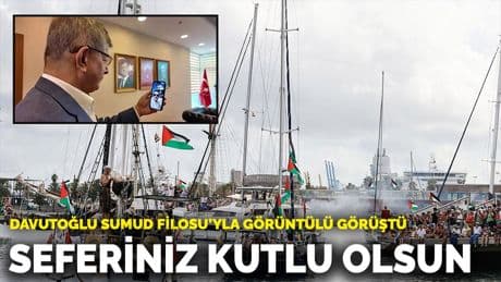 Davutoğlu Sumud Filosu’yla görüntülü görüştü: Seferiniz kutlu olsun