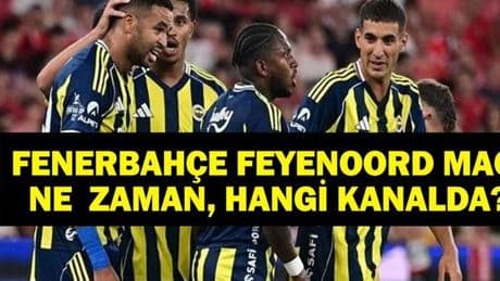 FENERBAHÇE FEYENOORD Maçı Ne Zaman? UEFA Şampiyonlar Ligi Fenerbahçe Feyenoord Maçı Hangi Kanalda?