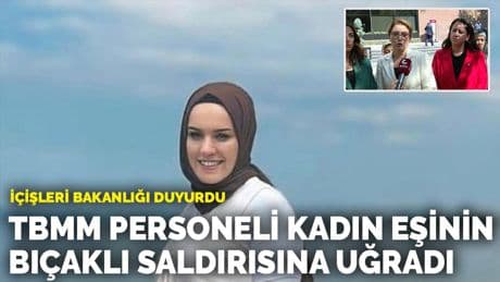 TBMM personeli kadın boşanma aşamasındaki eşinin saldırısına uğradı: Durumu kritik
