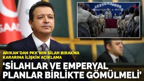 Arıkan'dan PKK'nın silah bırakma kararına ilişkin açıklama: Silahlar ve emperyal planlar birlikte gömülmeli