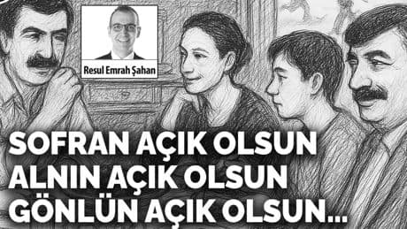 Sofran açık olsun, alnın açık olsun, gönlün açık olsun…