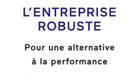« L’Entreprise robuste » : s’inspirer du vivant pour affronter les crises qui s’annoncent