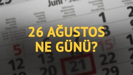 26 Ağustos ne günü? 26 Ağustos'un anlam ve önemi ne?