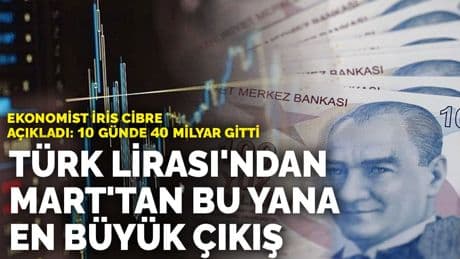 Türk Lirası'ndan Mart'tan bu yana en büyük çıkış! Ekonomist İris Cibre açıkladı: 10 günde 40 milyar gitti