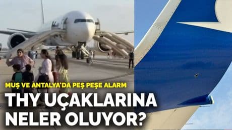 THY uçaklarına neler oluyor? Muş ve Antalya'da peş peşe alarm