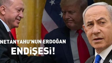 Netanyahu'nun Erdoğan endişesi! ''Trump ile ilişkisinden rahatsız''