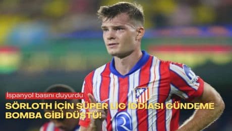 İspanyol basını duyurdu: Sörloth için Süper Lig iddiası gündeme bomba gibi düştü!