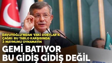 Davutoğlu’ndan ‘eski dostlar’a çağrı: Bu tablo karşısında 3 maymunu oynamayın