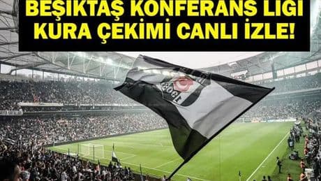 BEŞİKTAŞ KONFERANS LİGİ KURASI CANLI İZLE: Beşiktaş'ın Olası Rakipleri Kimler? Beşiktaş UEFA Konferans Ligi Kurası Saat Kaçta, Hangi Kanalda?