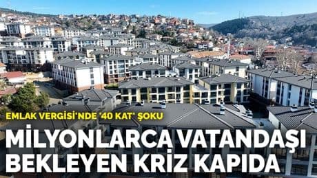 Emlak Vergisi'nde '40 kat' şoku: Milyonlarca vatandaşı bekleyen kriz kapıda