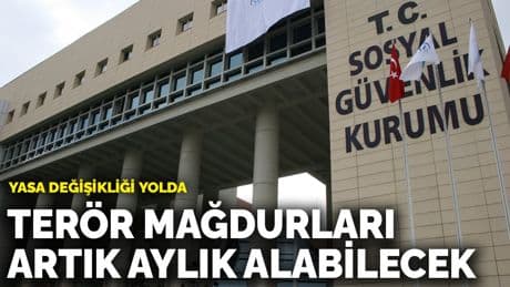 Terör mağdurları artık aylık alabilecek: Yasa değişikliği yolda