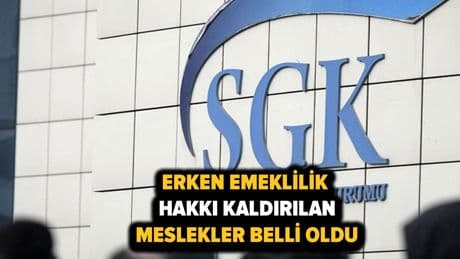 Erken emeklilik hakkı kaldırılan meslekler belli oldu... SGK duyurdu!