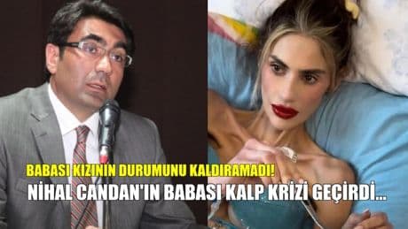 Nihal Candan'ın hastalığı babasının kalbine vurdu! Kalp krizi geçirdi, apar topar yoğun bakıma alındı