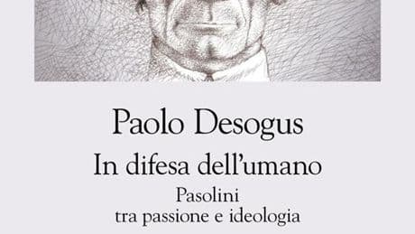 Un saggio di Paolo Desogus sottrae Pasolini al ruolo di mito buono per tutti