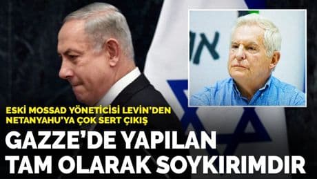 Eski Mossad Yöneticisi Levin’den Netanyahu’ya çok sert çıkış: Gazze’de yapılan soykırımdır, verilen emirler savaş suçudur