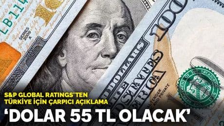 S&P Global Ratings'ten Türkiye için çarpıcı açıklama: Dolar 55 TL olacak