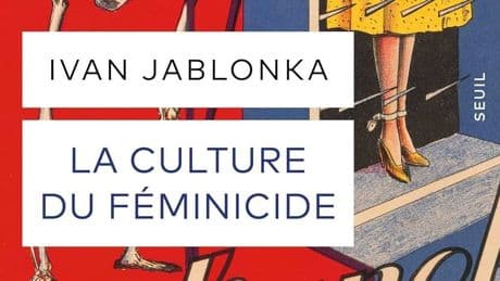 « La culture du féminicide », d’Ivan Jablonka : une mythologie du meurtre genré