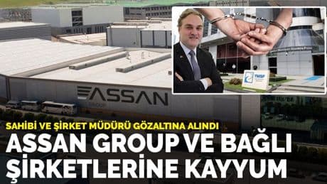 FETÖ ve askeri casusluk soruşturması: Assan Group ve bağlı şirketlerine kayyum