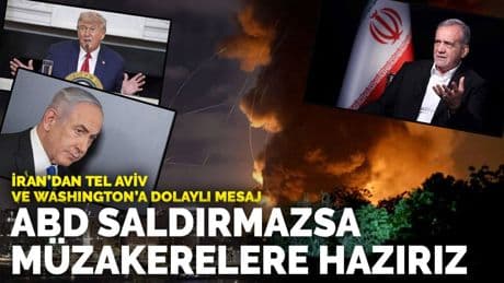 İran'dan Tel Aviv ve Washington'a dolaylı mesaj: ABD saldırmazsa müzakerelere hazırız