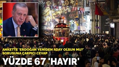 Ankette 'Erdoğan yeniden aday olsun mu?' sorusuna çarpıcı cevap: Yüzde 67 'hayır'
