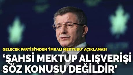 Gelecek Partisi’nden 'İmralı Mektubu' açıklaması: Şahsi mektup alışverişi söz konusu değildir