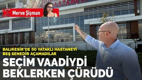 Balıkesir’de 50 yataklı hastaneyi beş senedir açamadılar: Seçim vaadiydi beklerken çürüdü