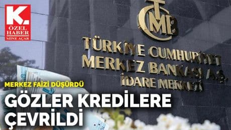 Merkez faizi düşürdü, gözler kredilere çevrildi