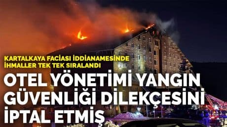 Kartalkaya faciası iddianamesinde ihmaller tek tek sıralandı... Otel yönetimi yangın güvenliği raporu dilekçesini iptal etmiş