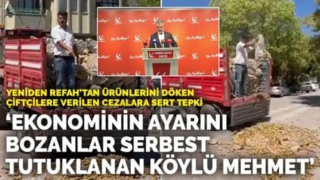 Yeniden Refah'tan ürünlerini döken çiftçilere verilen cezalara sert tepki