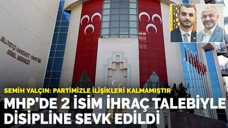 MHP'de 2 isim ihraç talebiyle disipline sevk edildi