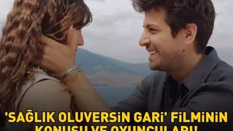 SAĞLIK OLUVERSİN GARİ KONUSU VE OYUNCULARI | Sağlık Oluversin Gari filmi konusu nedir, nerede çekildi? İşte, oyuncuları…
