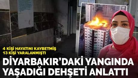 Diyarbakır'daki yangında yaşadığı dehşeti anlattı: 4 kişi hayatını kaybetmiş, 13 kişi yaralanmıştı